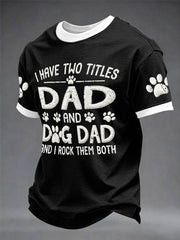 Men's “I Have Two Titles:Dad And Dog Dad” Father's Day Fun Print Casual T-shirt