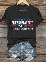 Women's Are We Great Yet? 'Cause I Just Feel Embarrassed Print Casual T-Shirt