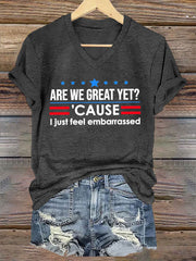 Women's Are We Great Yet? 'Cause I Just Feel Embarrassed Print Casual T-Shirt