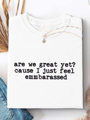 Women's Are We Great Yet? 'Cause I Just Feel Embarrassed Print Casual T-Shirt