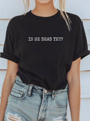 Women's Is he dead yet T-shirt