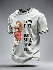 Men's I Saw That But I Still Love You T-Shirt